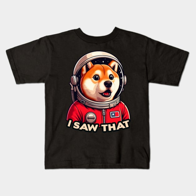 I Saw That meme Shiba Inu Dog Astronaut Kids T-Shirt by Plushism